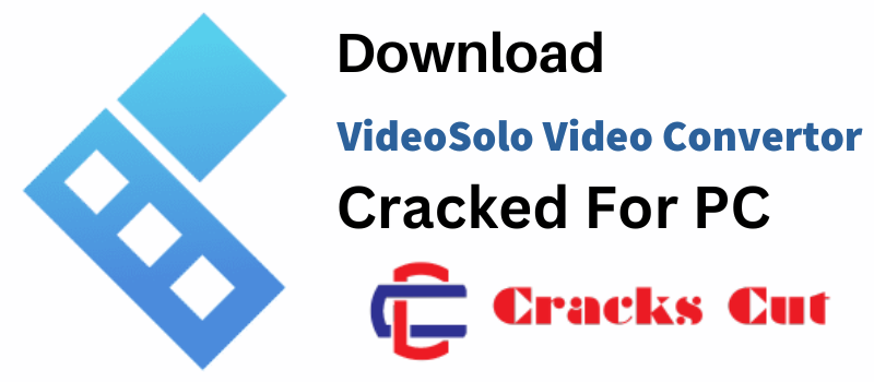 VideoSolo Video Convertor Crack 